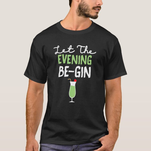 Funny Let The Evening Be Gin For Drinking T-Shirt (Front)