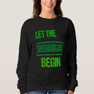 Funny Let The Shenanigans Begin St Patrick's Day S Sweatshirt