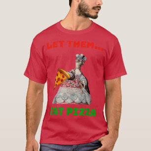 Funny Let Them Eat Pizza Marie Antoinette,Pizza Gi T-Shirt