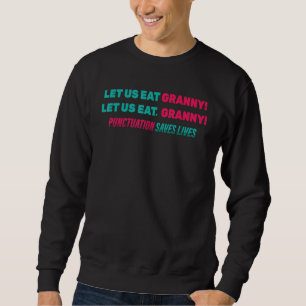 Funny Let Us Eat Granny! Let Us Eat, Granny! J Sweatshirt