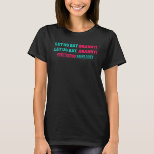 Funny Let Us Eat Granny! Let Us Eat, Granny! J T-Shirt