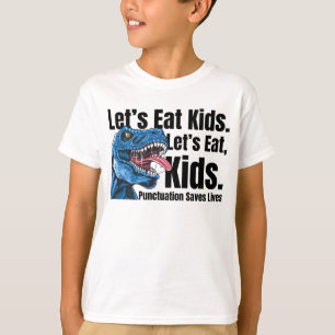Funny Let's Eat Kids Punctuation Saves Lives T-rex T-Shirt