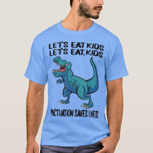 Funny Lets Eat Kids Punctuation Saves Lives Teache T-Shirt