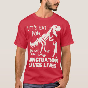 Funny Lets Eat Mum Punctuation Saves Lives T-Shirt