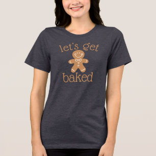 Funny Let's Get Baked Gingerbread Man Tri-Blend Shirt