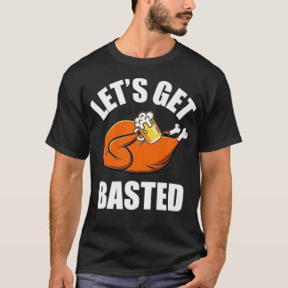 Funny Lets Get Basted Turkey Thanksgiving Beer T-Shirt