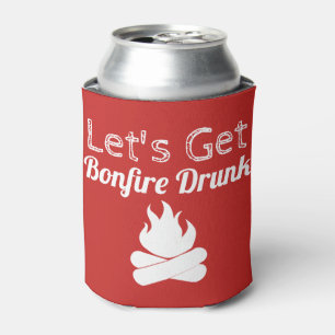 Funny Let's Get Bonfire Drunk Can Cooler