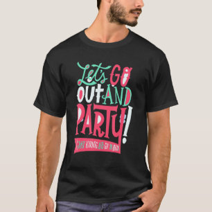 Funny Let's go out and party (just kidding, let's T-Shirt