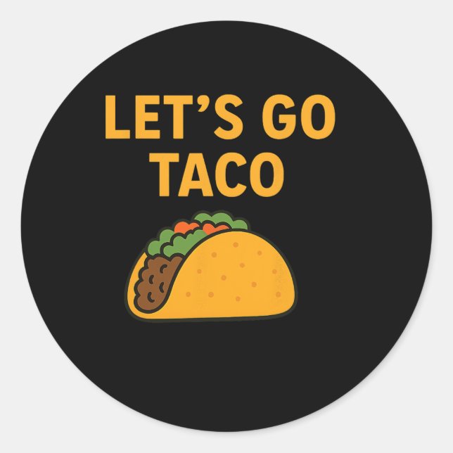 Funny Let's Go Taco 11  Classic Round Sticker (Front)