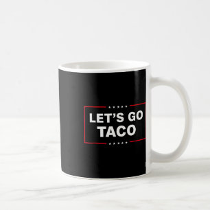 Funny Let's Go Taco 14 Coffee Mug