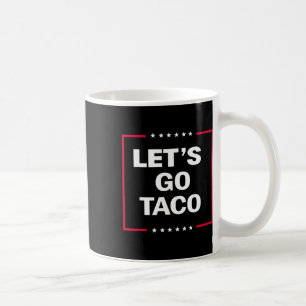 Funny Let's Go Taco 27 Coffee Mug