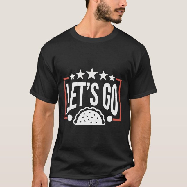 Funny Let's Go Taco 46  T-Shirt (Front)
