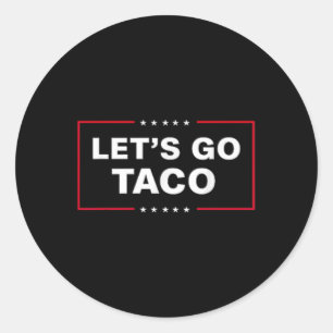 Funny Let's Go Taco &#; Classic Round Sticker
