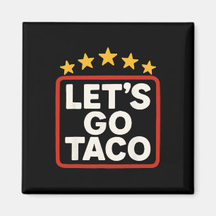 Funny Let's Go Taco Taco Chicken For Women Men Magnet