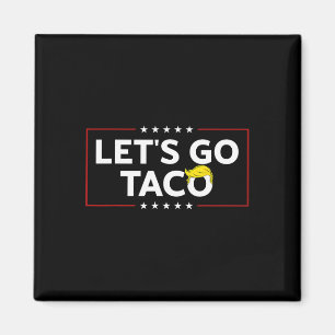 Funny Let's Go Taco Trump Always Chicken Out Mens  Magnet