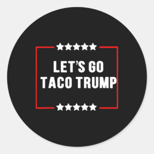 Funny Let's Go Taco Trump Always Chickens Out Meme Classic Round Sticker