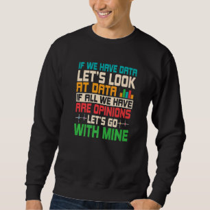 Funny Let's Look At Data Science Statistics Data A Sweatshirt