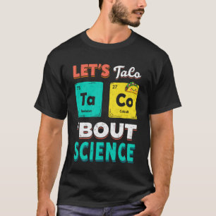 Funny Letu2019s Taco 'Bout Science Chemistry Teach T-Shirt