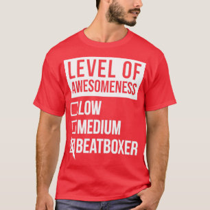 Funny Level Of Awesomeness Low Beatbox Beatboxing  T-Shirt