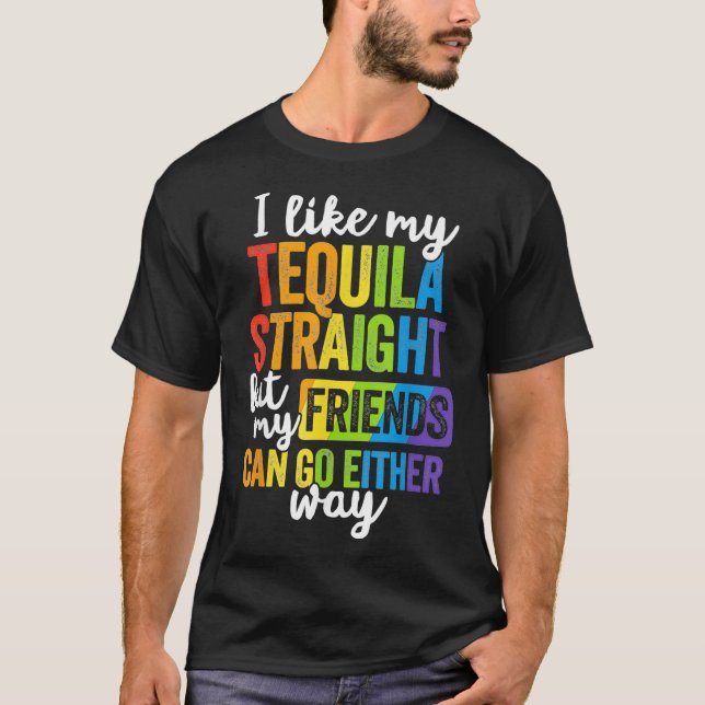 Funny LGBT Ally Gift Tequila Straight Friends Go E T-Shirt (Front)