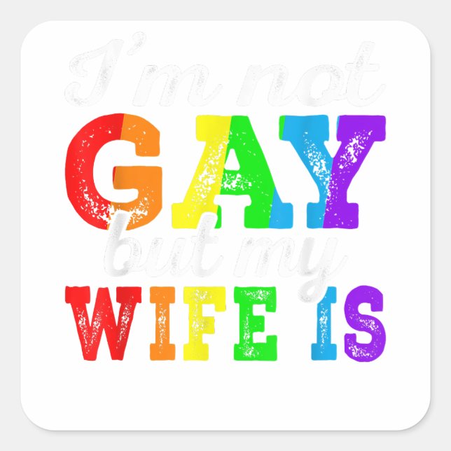 Funny LGBT Ally I'm Not Gay But My Gay Wife Is Pri Square Sticker (Front)