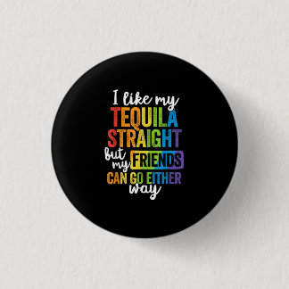 Funny LGBT I Like My Tequila Straight 3 Cm Round Badge