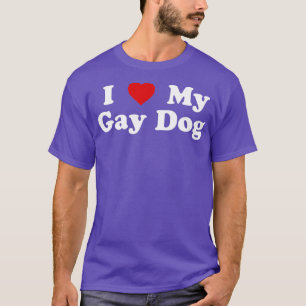 Funny LGBT I Love My Gay Dog  T-Shirt