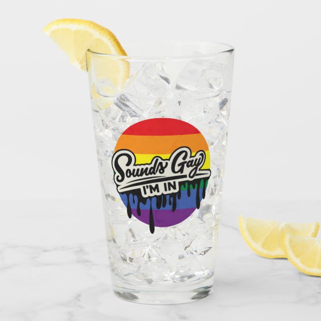 Funny LGBTQ | Sounds Gay, I'm In | Rainbow | Pride Glass (Front Ice)