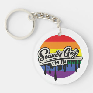 Funny LGBTQ   Sounds Gay, I'm In   Rainbow   Pride Key Ring