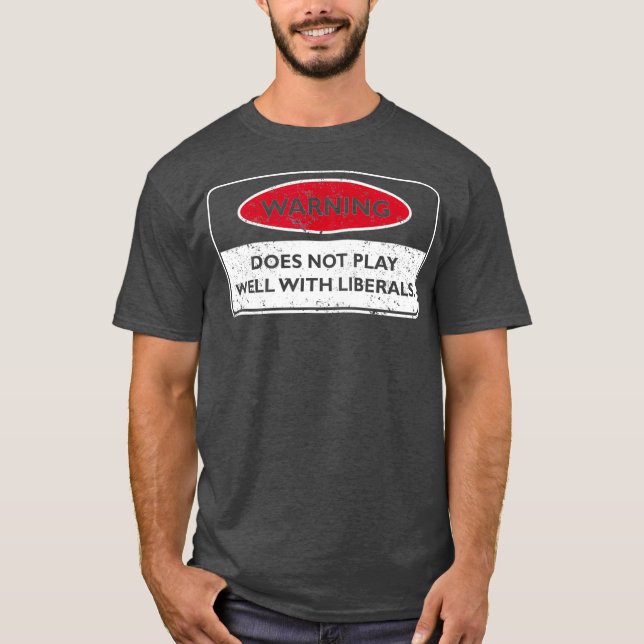 Funny Liberal design for Conservatives T-Shirt (Front)