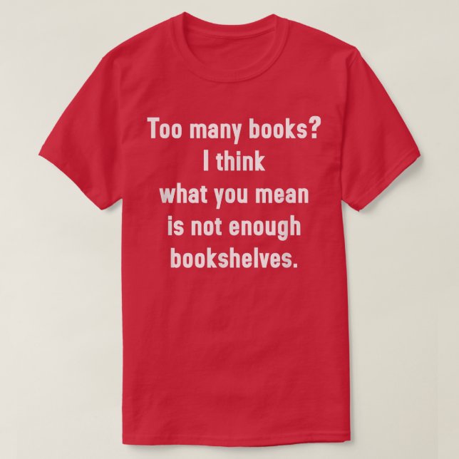 Funny Librarian Book Lover Gift Not Enough Bookshe T-Shirt (Design Front)
