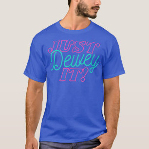 Funny Librarian Library Worker Just Dewey It Book T-Shirt