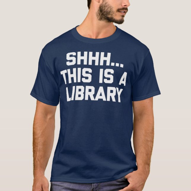 Funny Librarian  Shhh This Is A Library  funny T-Shirt (Front)