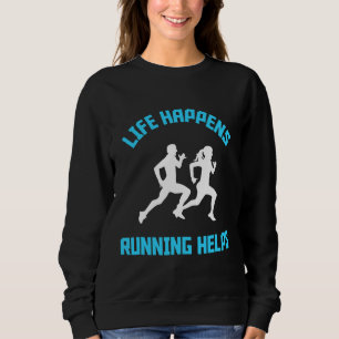 Funny Life Happens Running Helps Runner Sports Qu Sweatshirt