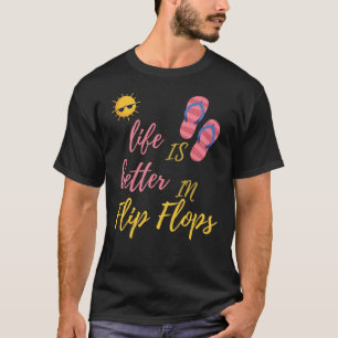 Funny Life Is Better In Flip Flops Summer Beach T-Shirt