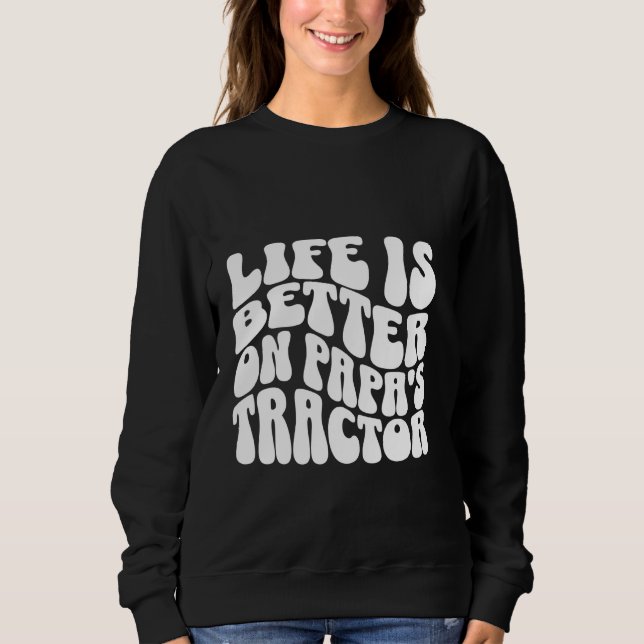 Funny Life Is Better On Papa's Tractor Son And Dad Sweatshirt (Front)