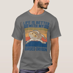 Funny Life Is Better With My Bearded Dragon For Li T-Shirt