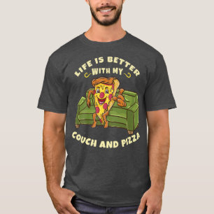 Funny Life Is Better With My Couch And Pizza T-Shirt