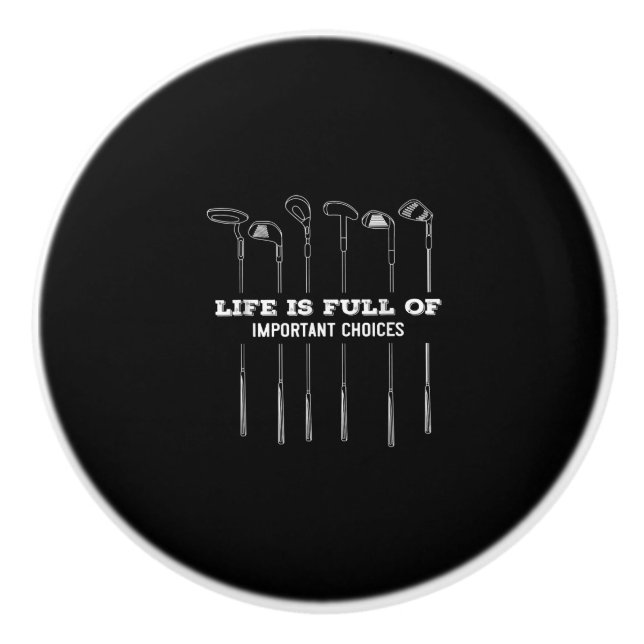 Funny Life Is Full Of Important Choices Golf Club Ceramic Knob (Front)