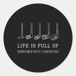 Funny Life Is Full Of Important Choices Golf Clubs Classic Round Sticker