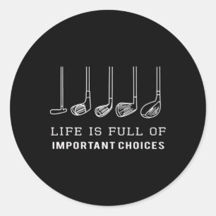Funny Life Is Full Of Important Choices Golf Clubs Classic Round Sticker