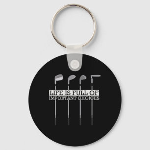 Funny Life Is Full Of Important Choices Golf Clubs Key Ring