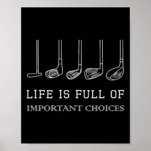 Funny Life Is Full Of Important Choices Golf Clubs Poster