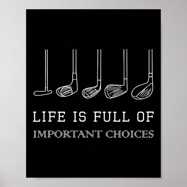 Funny Life Is Full Of Important Choices Golf Clubs Poster (Front)
