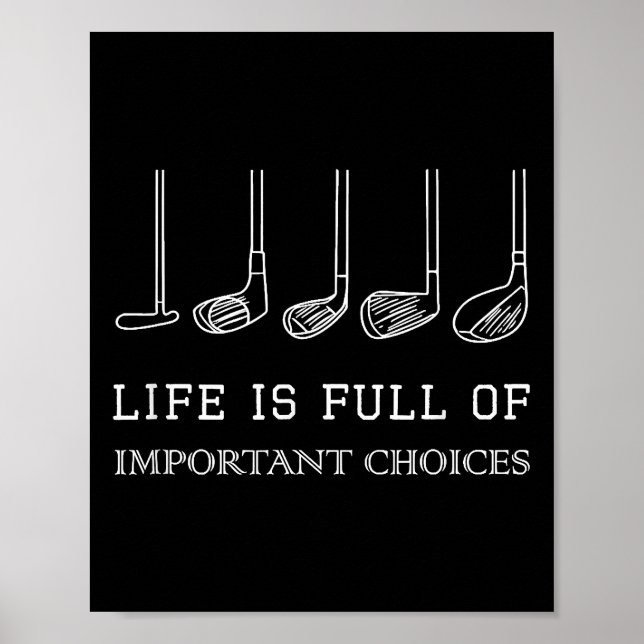 Funny Life is Full Of Important Choices Golf Clubs Poster (Front)