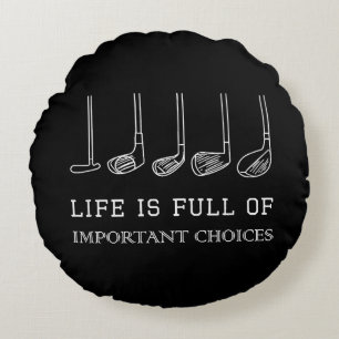 Funny Life is Full Of Important Choices Golf Clubs Round Cushion