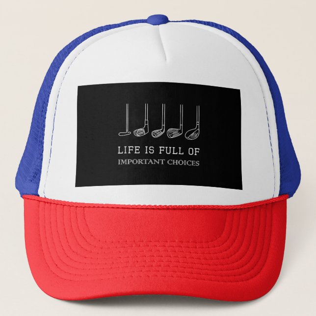 Funny Life is Full Of Important Choices Golf Clubs Trucker Hat (Front)