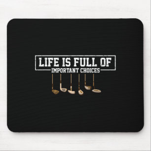 Funny Life Is Full Of Imrtant Choices Golf Clubs D Mouse Mat