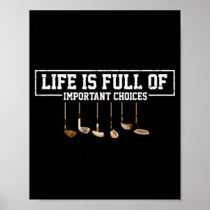 Funny Life Is Full Of Imrtant Choices Golf Clubs D Poster