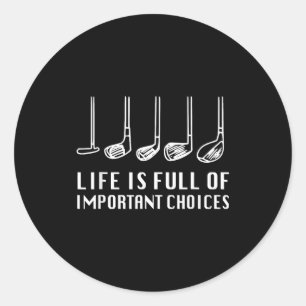 Funny Life Is Full Of Imrtant Choices Golf Lover Classic Round Sticker